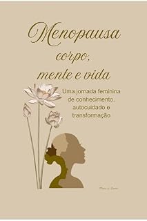 Livro Manopausa Corpo, Mente e Vida: Uma jornada feminina de conhecimento, autocuidado e transformação