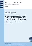 Converged Network Service Architecture : A Platform for Integrated Services Delivery and Interworking, Kryvinska, Natalia, 3631595255
