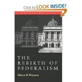 The Rebirth of Federalism : Slouching Toward Washington, Walker, David B., 1566430054