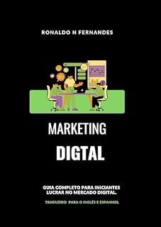 Livro MARKETING DIGITAL: Guia Completo para Iniciantes lucrar no Marketing Digital: Traduzido para o Inglês e Espanhol