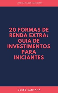 Livro 20 Formas de renda extra: Guia de investimentos para iniciantes: Aprenda a fazer renda extra