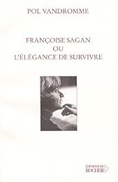 Françoise Sagan ou L'élégance de survivre