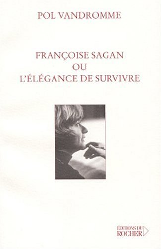 Françoise Sagan ou L'élégance de survivre