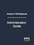 Amazon WorkSpaces: Administration Guide by Amazon Web Services