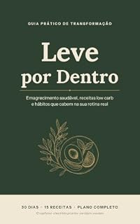 Livro Leve por Dentro: Emagrecimento saudável sem dieta radical: 15 receitas low carb de até 25 minutos, plano de 30 dias e hábitos que cabem na sua rotina real