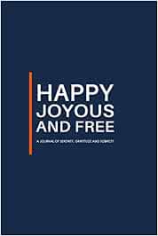 Happy Joyous And Free A Journal Of Serenity Gratitude And Sobriety Deep Blue Guided Odaat Recovery Journal Let The Healing Begin Press Serenity 9781798493281 Books Amazon Ca
