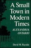 A Small Town in Modern Times : Alexandria, Ontario, Rayside, David M., 0773508260