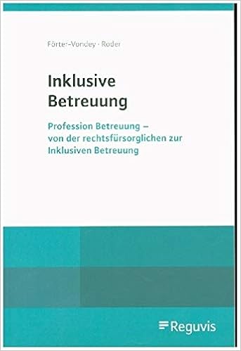 Inklusive Betreuung Profession Betreuung Von Der Rechtsfursorglichen Zur Inklusiven Betreuung Amazon De Forter Vondey Klaus Roder Angela Bucher