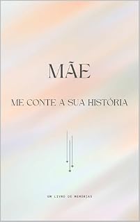 Livro Mãe, me conte a sua história.: Um livro de memórias