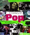 A Century of Pop: A Hundred Years of Music That Changed the World by 