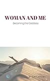 Woman and Me: Becoming The Goddess by Amy Jindra