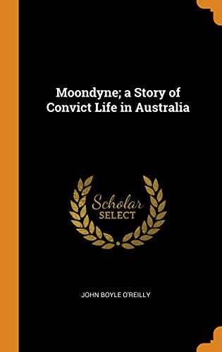 Moondyne; A Story of Convict Life in Australia by John Boyle O'Reilly