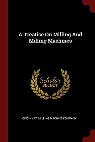 A Treatise On Milling And Milling Machines