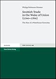 Scottish Trade in the Wake of Union (1700-1760) : The Rise of a Warehouse Economy, Rössner, Philipp Robinson, 3515091742