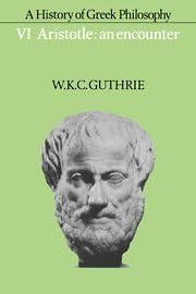 A History of Greek Philosophy, Vol. 6: Aristotle - An Encounter