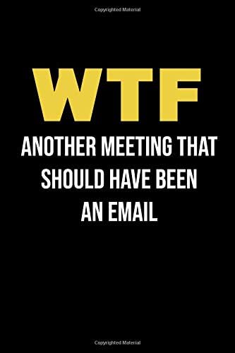 WTF Another Meeting That Should Have Been An Email: Blank Lined Journal Coworker Notebook