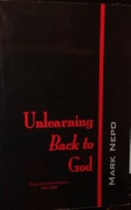 Unlearning Back To God Essays On Book By Mark Nepo - 