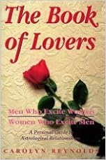 The Book of Lovers: Men Who Excite Women, Women Who Excite Men, A Personal Guide (Llewellyn's Popular Astrology Series), by Carolyn Reynolds The Book of Lovers: Men Who Excite Women, Women Who Excite Men, A Personal Guide (Llewellyn's Popular Astrology Series), by Carolyn Reynolds