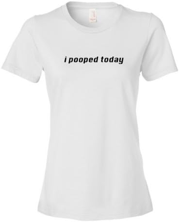 I Pooped Today Celebration Tee Shirt Tell Everyone Womens L white N