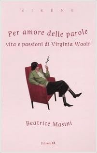 Per Amore Delle Parole Vita E Passioni Di Virginia Woolf Masini Beatrice Amazon Com Books