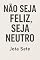 Livro Não Seja Feliz, Seja Neutro