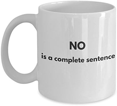 Funny Coffee Mug for Work - No is a complete sentence. 11 oz. Coffee &amp; Tea Mug - Clever Sarcasm