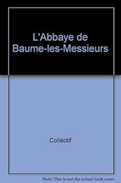 L' abbaye de Baume-les-Messieurs