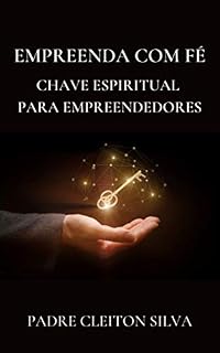 Livro EMPREENDA COM FÉ: CHAVE ESPIRITUAL PARA EMPREENDEDORES