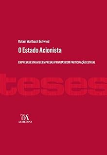 Livro O Estado Acionista - Empresas Estatais e Empresas Privadas com Participação Estatal