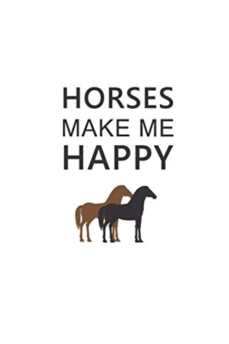 Horses Make Me Happy Notebook: Blank Lined Notebook Journal For Horse Lovers Riders 6x9 Size 120 Pages Withe Cover Diary Organiser Composition Book