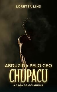Livro Abduzida pelo CEO Chupacu: A saga de Goianinha