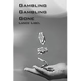 Gambling, Gambling, Gone.: A young problem gamblers true story of denial, acceptance and a lifelong trial to quit gambling for good. An eye opening novel focused around the hidden dangers of gambling.
