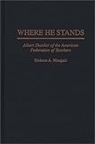 Where He Stands : Albert Shanker of the American Federation of Teachers, Mungazi, Dickson A., 027594929X