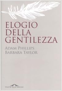 Adam Phillips , Barbara Taylor - Elogio della gentilezza (2009)