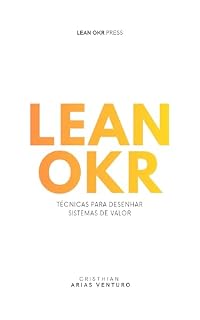 Livro Lean OKR: Técnicas para desenhar sistemas de valor (Série Lean OKR Livro 2)