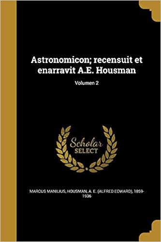 Astronomicon Recensuit Et Enarravit A E Housman Volumen 2 Latin Edition Manilius Marcus Housman A E Alfred Edward 1859 193 9781360443096 Amazon Com Books