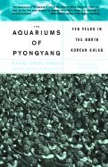 Aquariums Of Pyongyang Ten Years In North Korean Gulag
