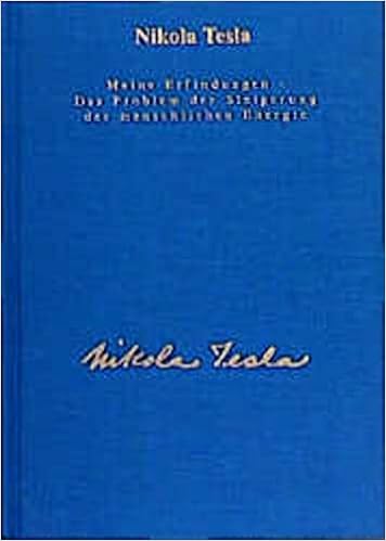 Meine Erfindungen. Das Problem Der Steigerung Der Menschlichen Energie: Die  Autobiographie Mit Einem Artikel Über Die Diversen  Energieerzeugungsmethoden: Tesla, Nikola: 9783895392412: Amazon.com: Books