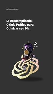 Livro Guia prático para aprender usar qualquer Inteligência Artificial: Ajude a otimizar seu dia a dia