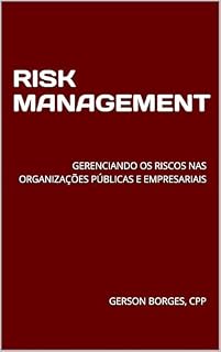 Livro RISK MANAGEMENT: GERENCIANDO OS RISCOS NAS ORGANIZAÇÕES PÚBLICAS E EMPRESARIAIS