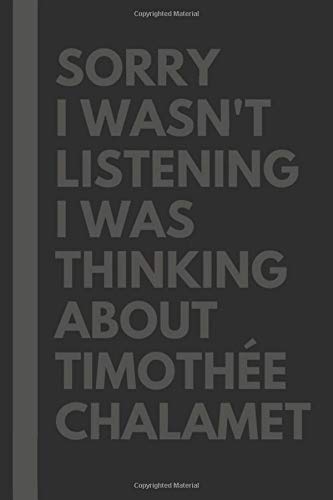 Sorry I Wasn't Listening I Was Thinking About Timothée Chalamet: Journal Birthday Gift Notebook: Lined Notebook: (Composition Book Journal) (6x 9 inches) - 110 pages
