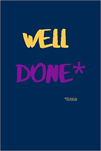 Well Done Dickhead Funny Office Novelty Gag Gift Sarcastic College Ruled Notebook Journal Promotion Gifts For Women Men Leaving Coworkers To A Greeting Card Look Inside Rude