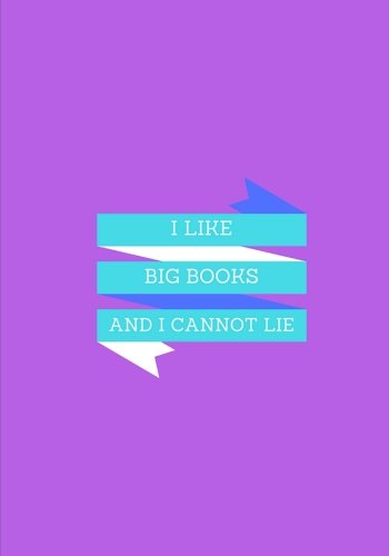 I Like Big Books AND I Cannot Lie: Lined notebook/journal 7X10