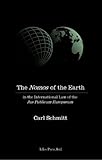 The Nomos of the Earth : In the International Law of the Jus Publicum Europaeum, Schmitt, Carl, 0914386298