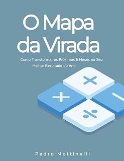 Livro O Mapa da Virada: Como Transformar os Próximos 6 Meses no Seu Melhor Resultado do Ano