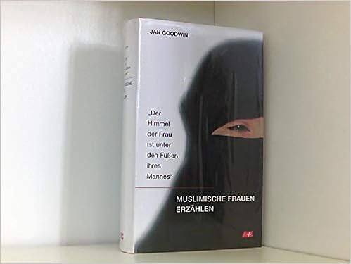 Der Himmel Der Frau Ist Unter Den Fussen Ihres Mannes Muslimische Frauen Erzahlen Amazon De Goodwin Jan Bucher