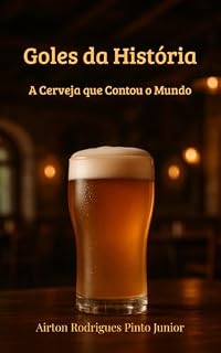 Livro Goles da História: A CERVEJA QUE CONTOU O MUNDO