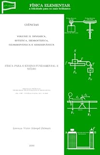 Livro FÍSICA ELEMENTAR: Volume II - Dinâmica, Estática, Hidrostática, Hidrodinâmica e Aerodinâmica (FÍSICA ELEMENTAR - a felicidade para os mais brilhantes Livro 2)