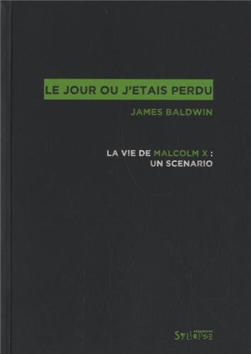 Le jour où j'étais perdu : La vie de Malcolm X : un scénario by James Baldwin