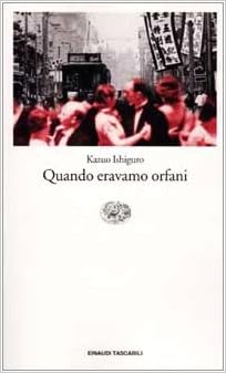 Kazuo Ishiguro - Quando eravamo orfani (2017)
